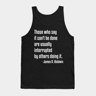 it can't be done quote | James Baldwin | African American | Black Lives Tank Top